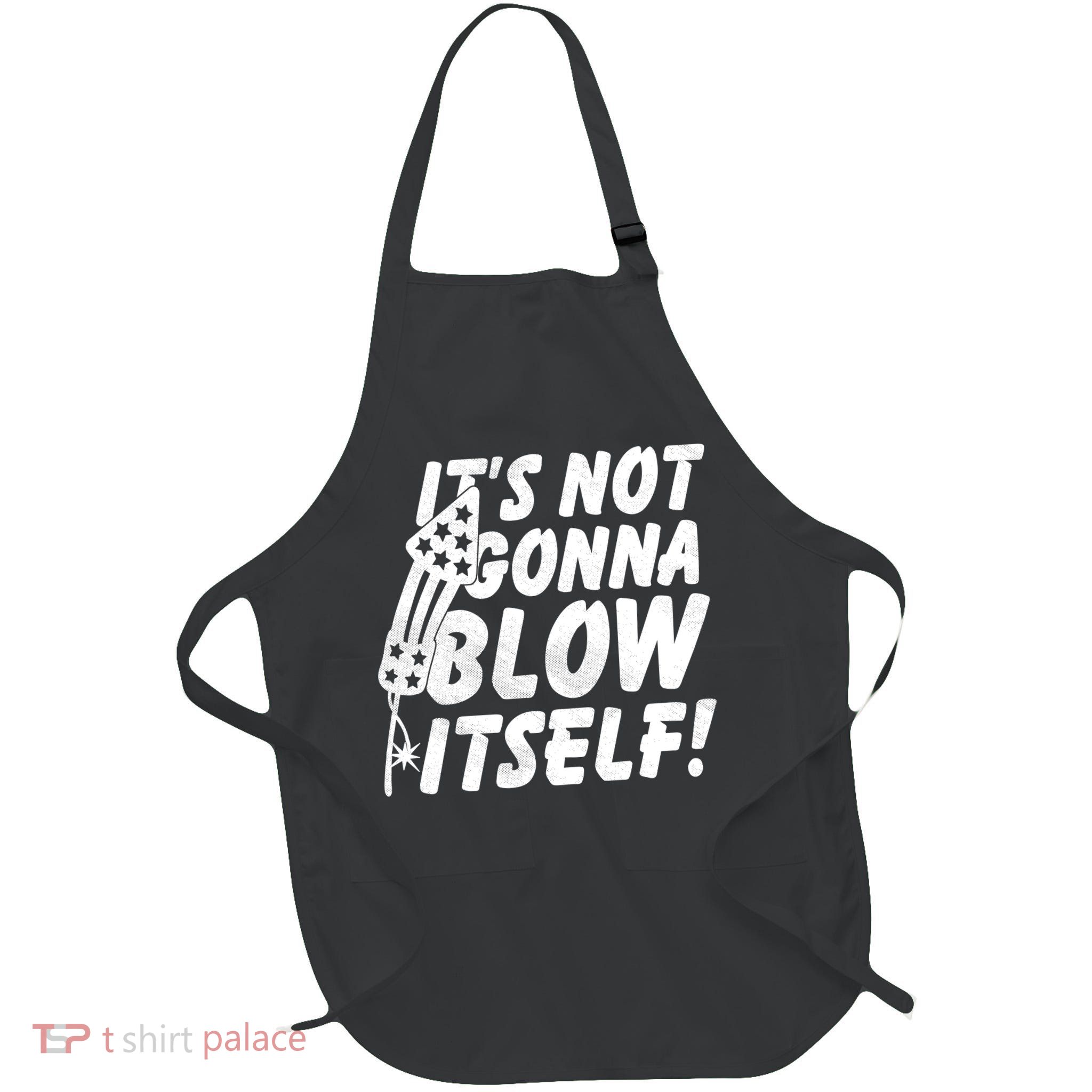 Its Not Gonna Blow Itself Firecracker Apron