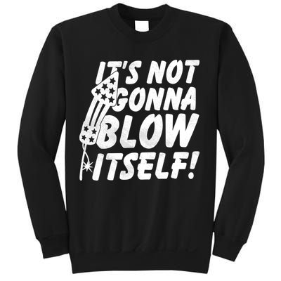 Its Not Gonna Blow Itself Firecracker Sweatshirt