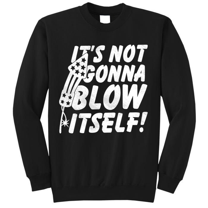 Its Not Gonna Blow Itself Firecracker Sweatshirt