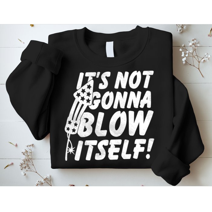 Its Not Gonna Blow Itself Firecracker Sweatshirt
