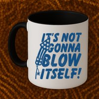 Its Not Gonna Blow Itself Firecracker Mug