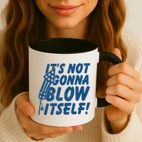 Its Not Gonna Blow Itself Firecracker Mug