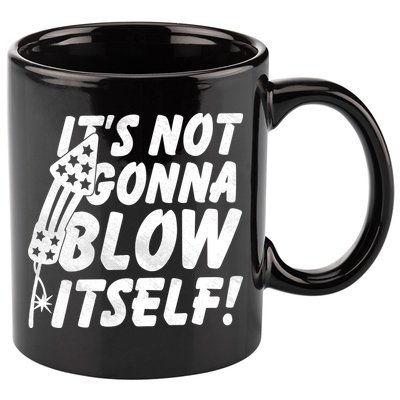 Its Not Gonna Blow Itself Firecracker 11oz C Handle Ceramic Mug