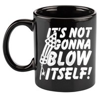 Its Not Gonna Blow Itself Firecracker 11oz C Handle Ceramic Mug