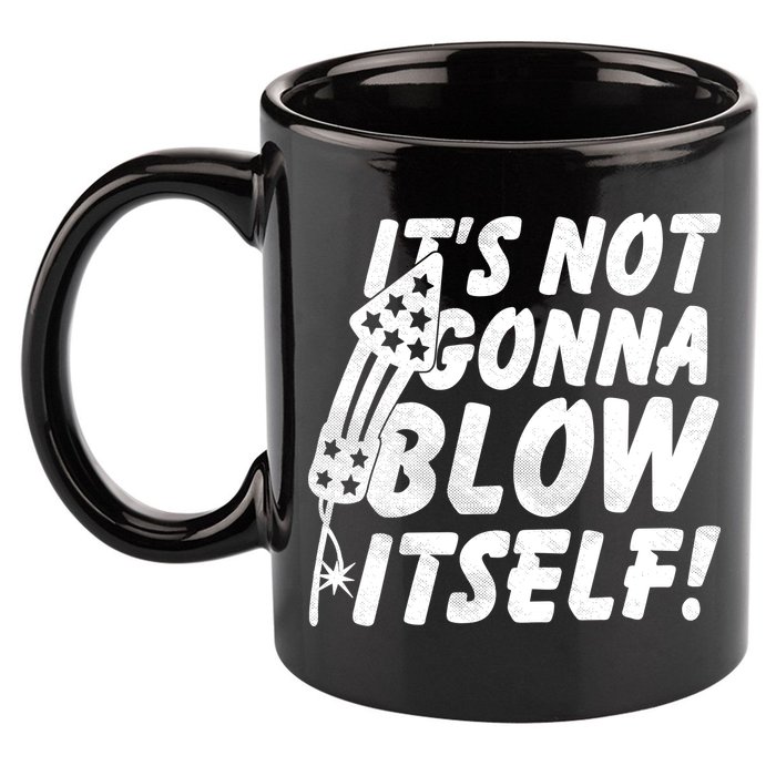 Its Not Gonna Blow Itself Firecracker 11oz C Handle Ceramic Mug