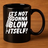 Its Not Gonna Blow Itself Firecracker 11oz C Handle Ceramic Mug
