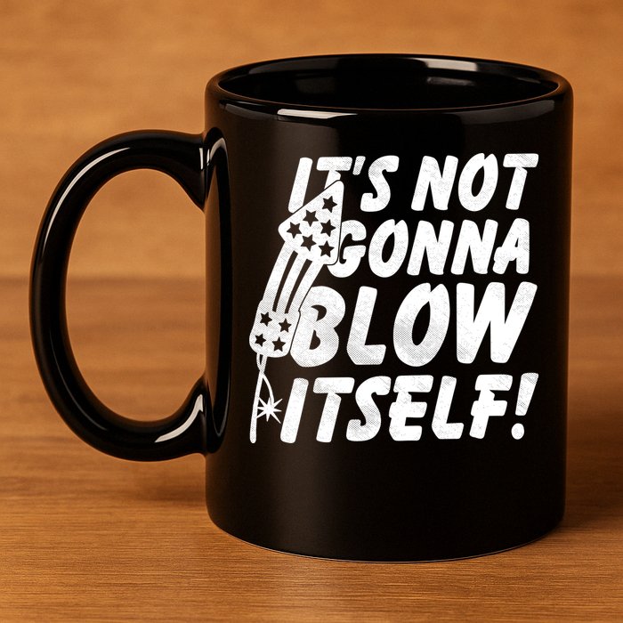 Its Not Gonna Blow Itself Firecracker 11oz C Handle Ceramic Mug
