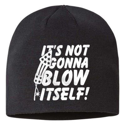 Its Not Gonna Blow Itself Firecracker Sustainable Beanie