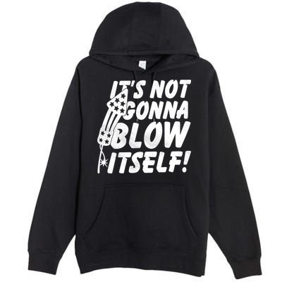 Its Not Gonna Blow Itself Firecracker Premium Pullover Hoodie