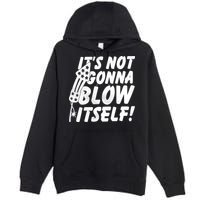 Its Not Gonna Blow Itself Firecracker Premium Pullover Hoodie