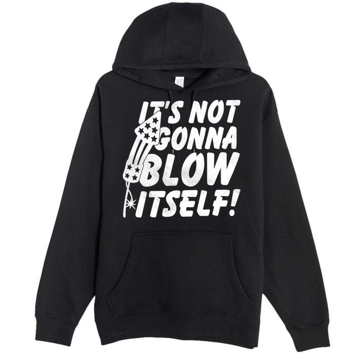 Its Not Gonna Blow Itself Firecracker Premium Pullover Hoodie