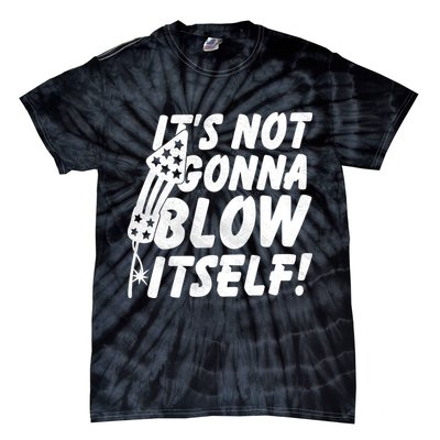 Its Not Gonna Blow Itself Firecracker Tie-Dye T-Shirt