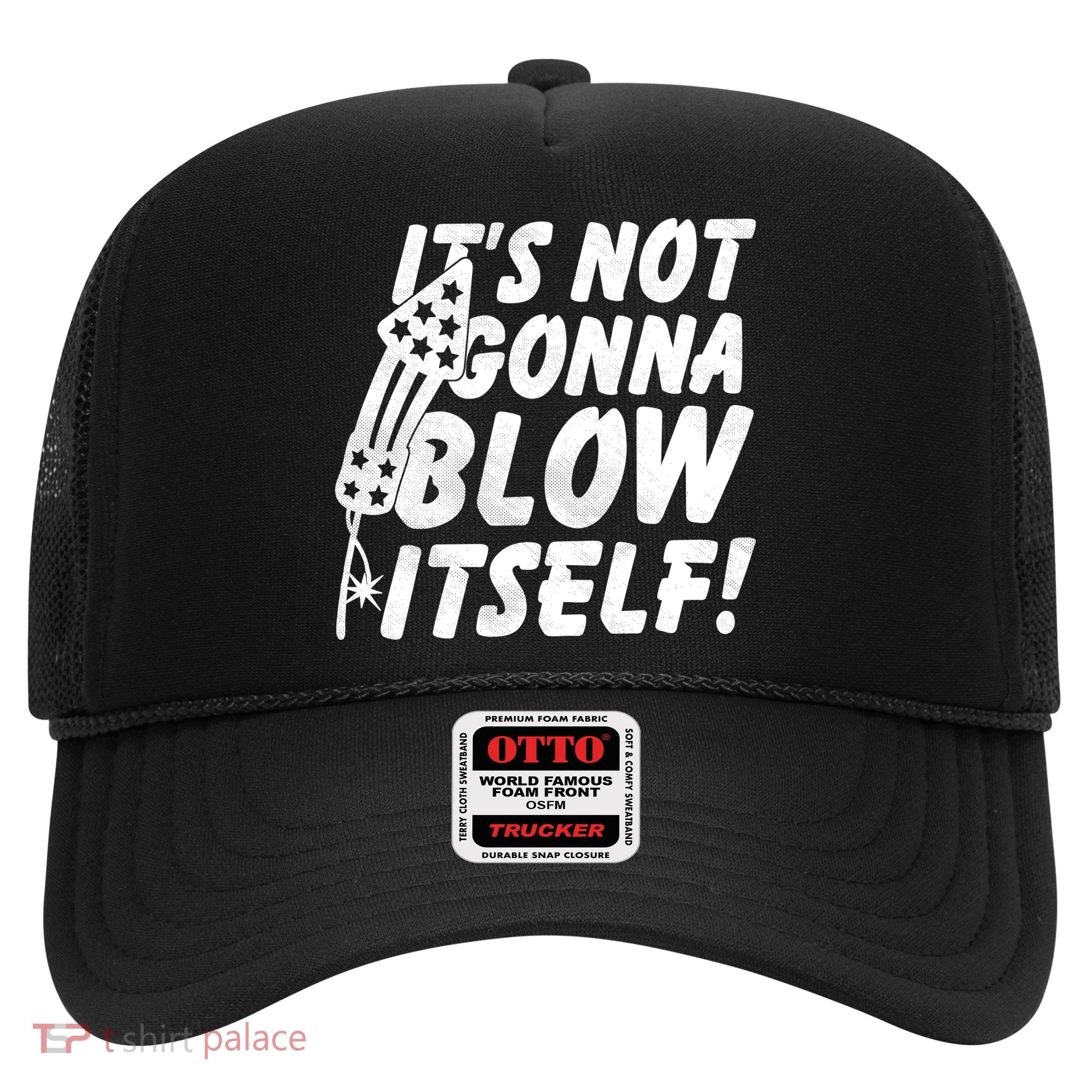 Its Not Gonna Blow Itself Firecracker Trucker Hat