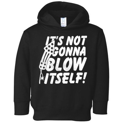 Its Not Gonna Blow Itself Firecracker Toddler Hoodie