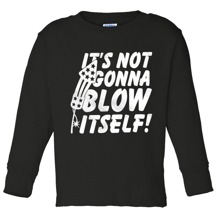 Its Not Gonna Blow Itself Firecracker Toddler Long Sleeve Shirt