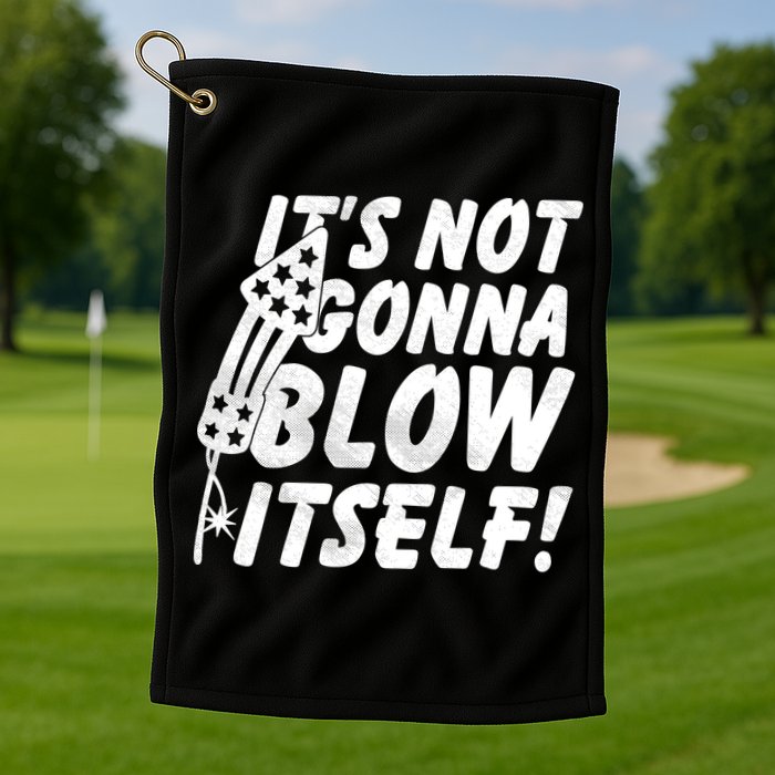 Its Not Gonna Blow Itself Firecracker Golf Towel