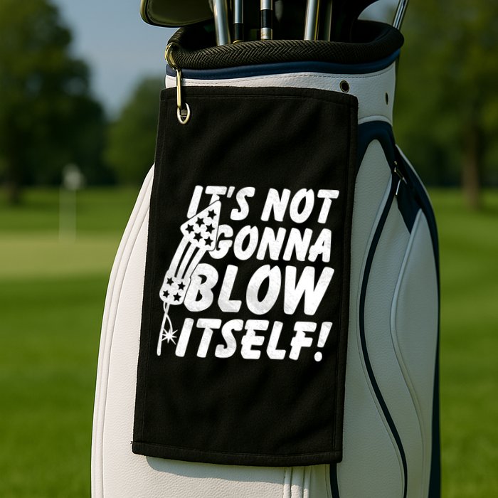 Its Not Gonna Blow Itself Firecracker Golf Towel