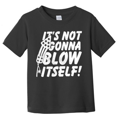 Its Not Gonna Blow Itself Firecracker Toddler T-Shirt