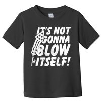 Its Not Gonna Blow Itself Firecracker Toddler T-Shirt