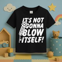 Its Not Gonna Blow Itself Firecracker Toddler T-Shirt