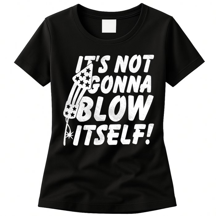 Its Not Gonna Blow Itself Firecracker Womens T-Shirt