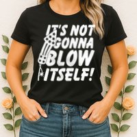 Its Not Gonna Blow Itself Firecracker Womens T-Shirt