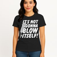 Its Not Gonna Blow Itself Firecracker Womens T-Shirt