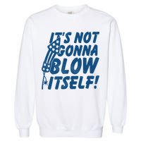 Its Not Gonna Blow Itself Firecracker Garment-Dyed Sweatshirt