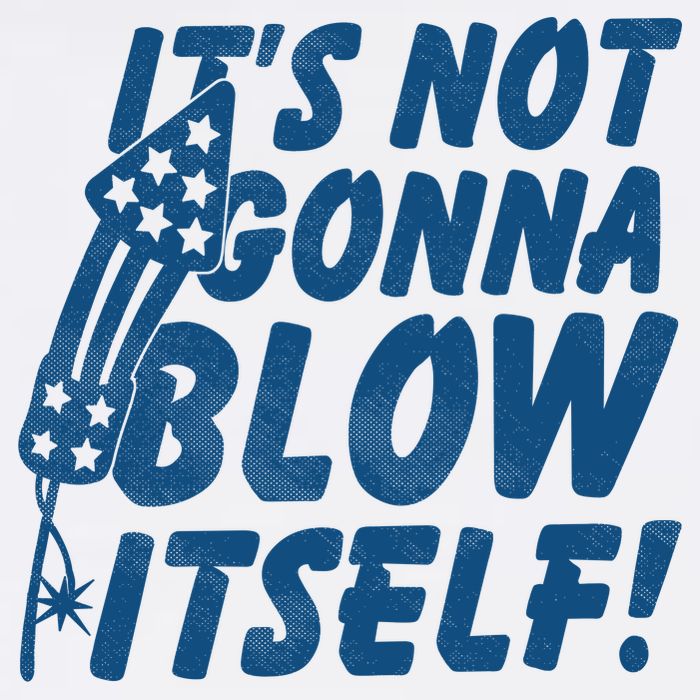 Its Not Gonna Blow Itself Firecracker Garment-Dyed Sweatshirt