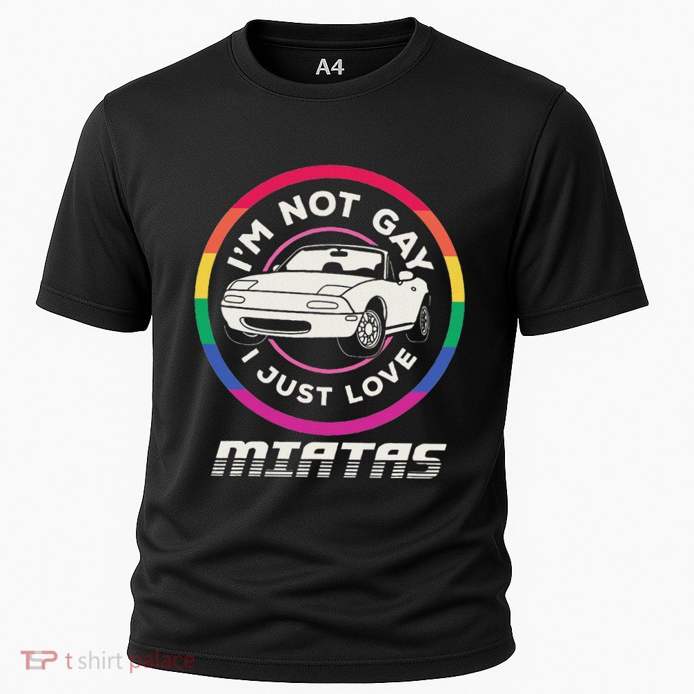 I’M Not Gay I Just Love Miatas Sports Car Apparel Performance Shirt