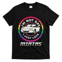 I’M Not Gay I Just Love Miatas Sports Car Apparel T-Shirt