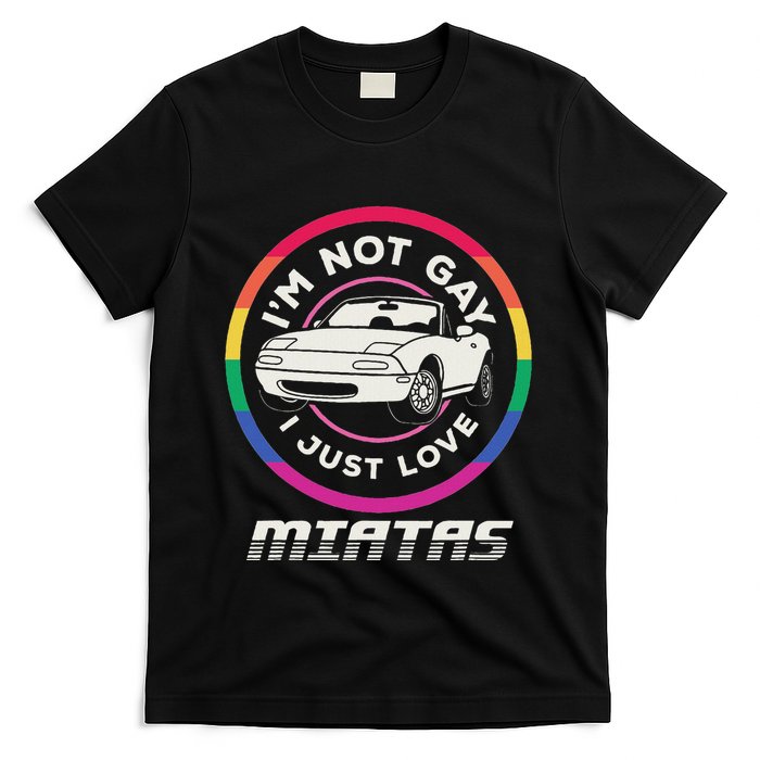 I’M Not Gay I Just Love Miatas Sports Car Apparel T-Shirt