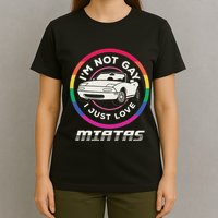 I’M Not Gay I Just Love Miatas Sports Car Apparel T-Shirt