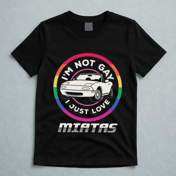 I’M Not Gay I Just Love Miatas Sports Car Apparel T-Shirt