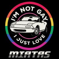 I’M Not Gay I Just Love Miatas Sports Car Apparel T-Shirt