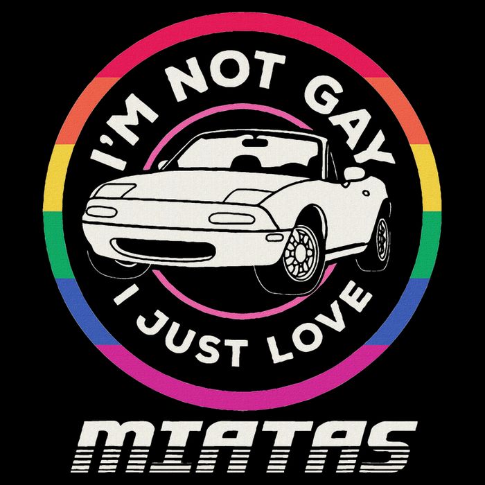 I’M Not Gay I Just Love Miatas Sports Car Apparel T-Shirt