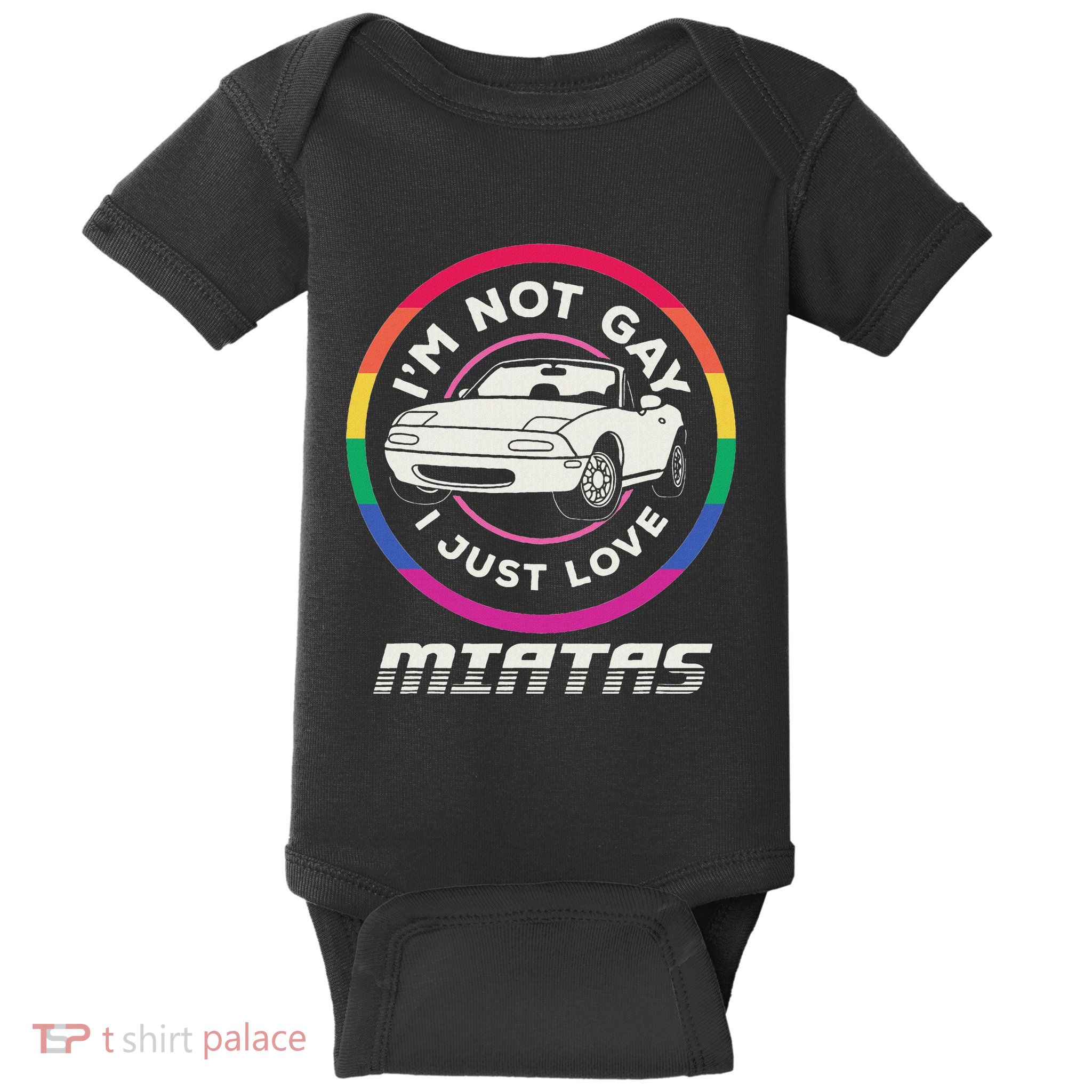 I’M Not Gay I Just Love Miatas Sports Car Apparel Baby Bodysuit
