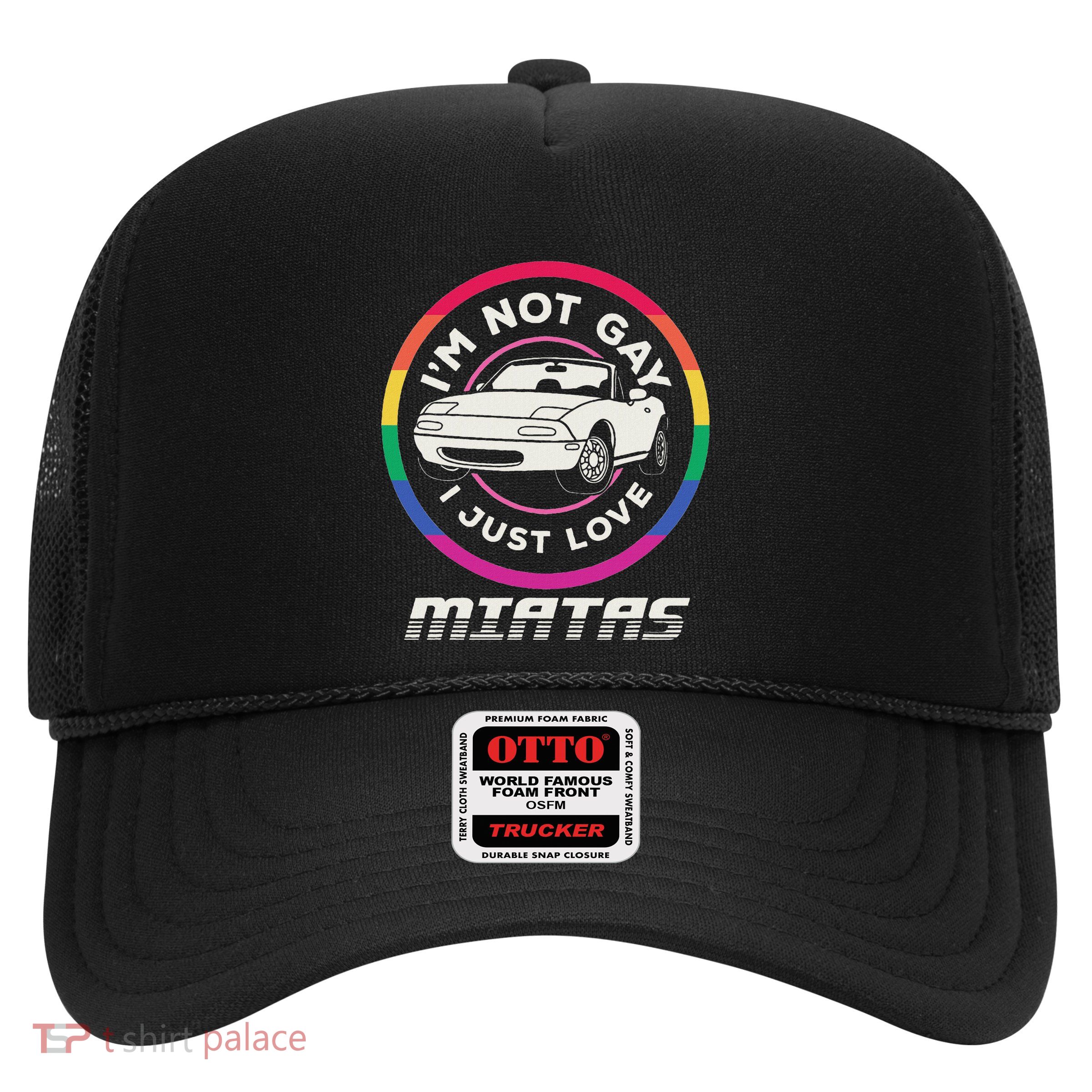 I’M Not Gay I Just Love Miatas Sports Car Apparel Trucker Hat