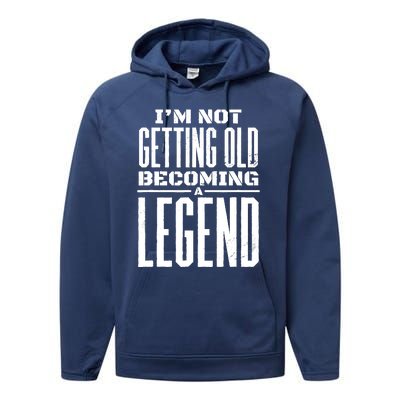 IM Not Getting Old Becoming A Legend Funny Performance Fleece Hoodie