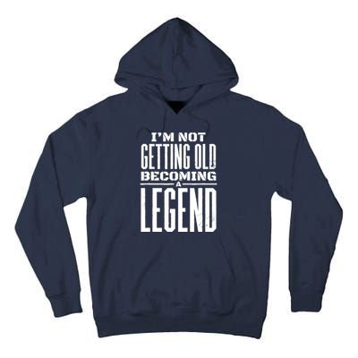 IM Not Getting Old Becoming A Legend Funny Tall Hoodie