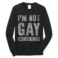 IM Not Gay But 20 Dollars Is 20 Dollars Funny Adult Long Sleeve Shirt