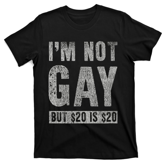 IM Not Gay But 20 Dollars Is 20 Dollars Funny Adult T-Shirt