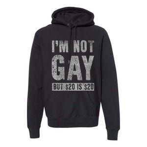 IM Not Gay But 20 Dollars Is 20 Dollars Funny Adult Premium Hoodie