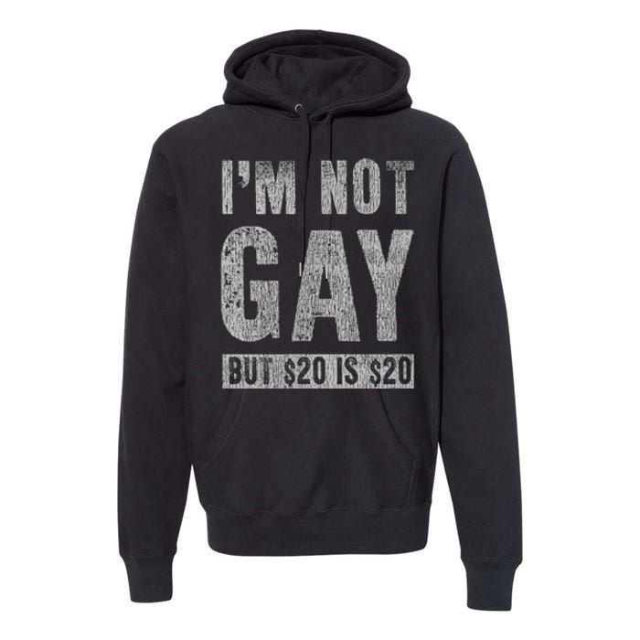 IM Not Gay But 20 Dollars Is 20 Dollars Funny Adult Premium Hoodie