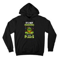 ItS Not Hoarding If Its Plants Hoodie