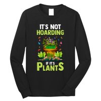 ItS Not Hoarding If Its Plants Long Sleeve Shirt