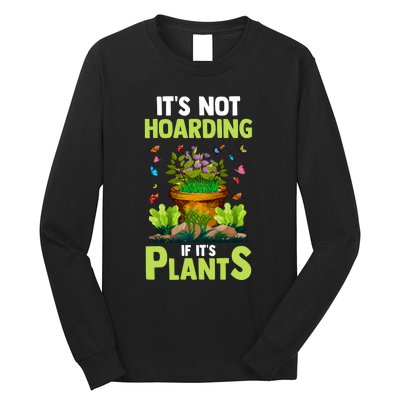 ItS Not Hoarding If Its Plants Long Sleeve Shirt