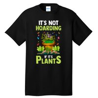 ItS Not Hoarding If Its Plants Tall T-Shirt