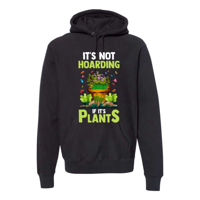 ItS Not Hoarding If Its Plants Premium Hoodie