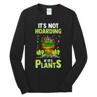 ItS Not Hoarding If Its Plants Tall Long Sleeve T-Shirt